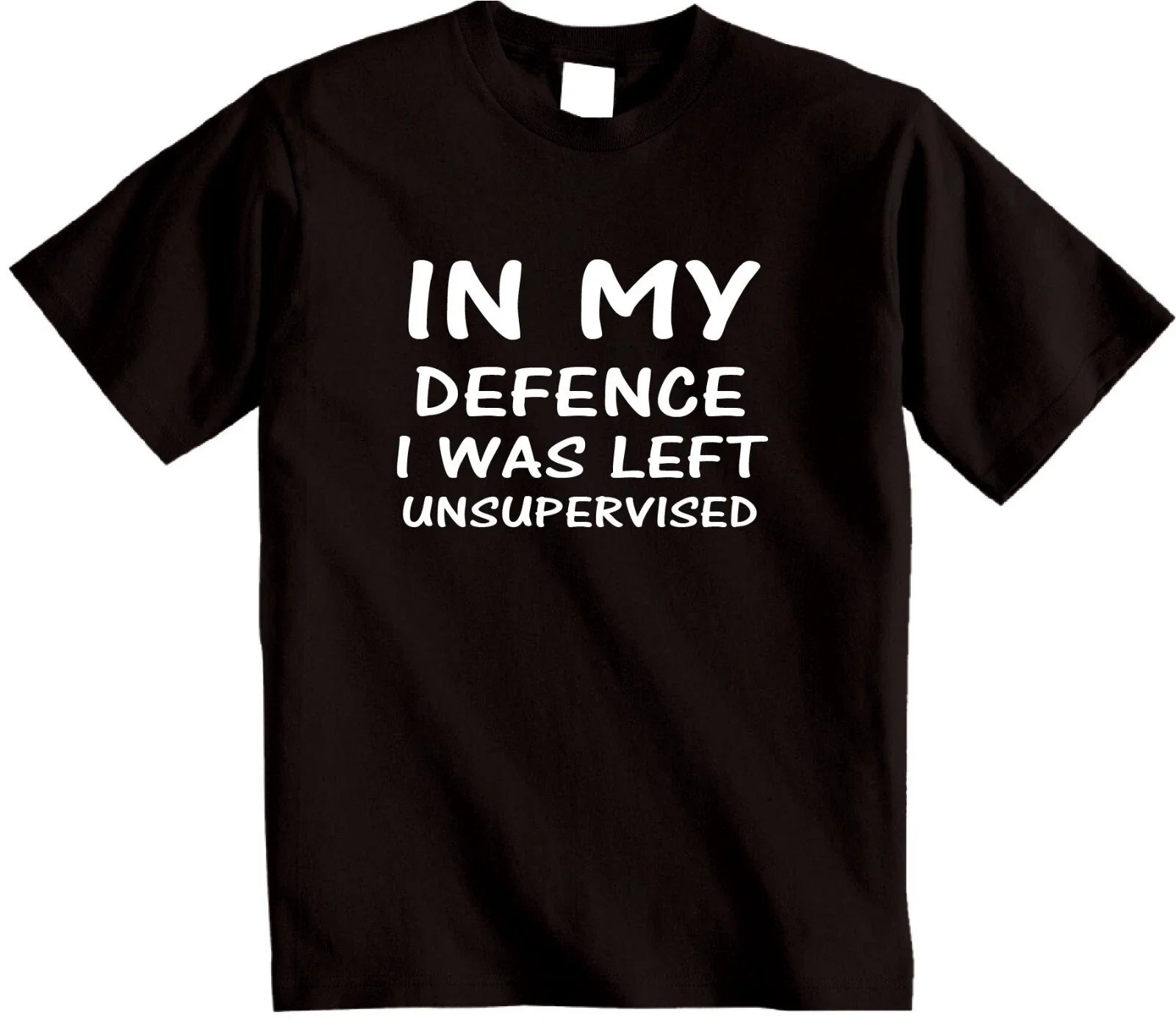 IN MY DEFENCE I was left unsupervised funny novelty gift T-shirt humour t shirt