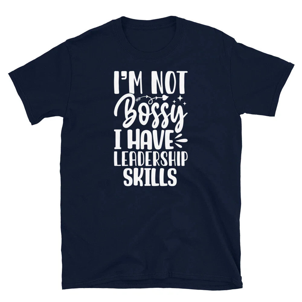 I’m Not Bossy I Have Leadership Skills Sarcastic Short-Sleeve Unisex T-Shirt