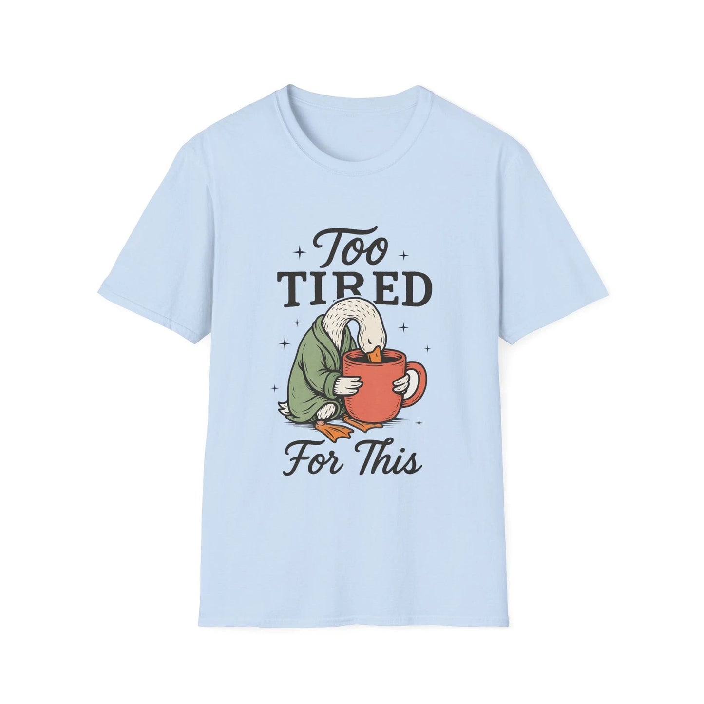 Too Tired For This Goose holding coffee T-Shirt | Funny Sleepy Animal Tee