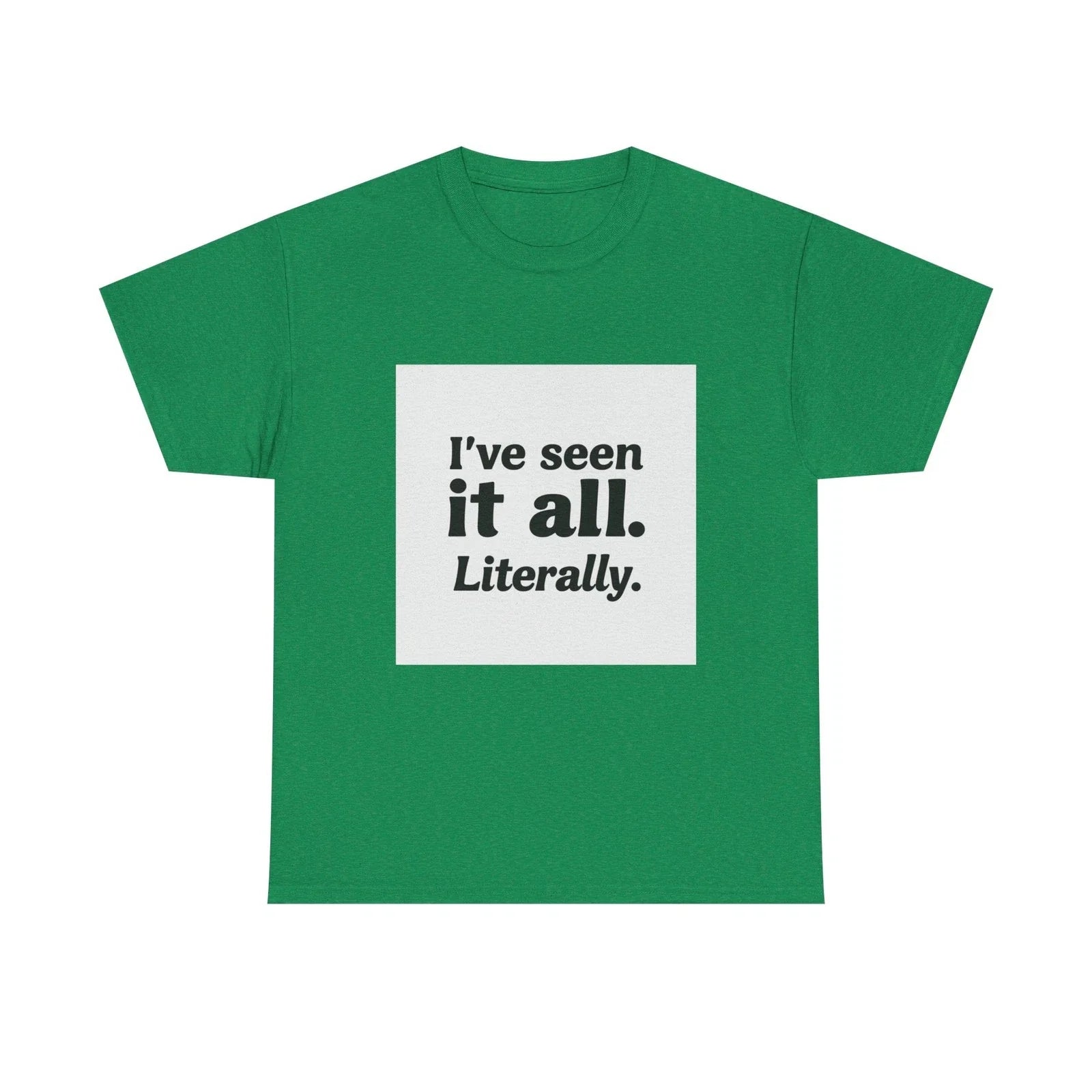 I've Seen It All Literally Funny Sarcastic Unisex T-Shirt