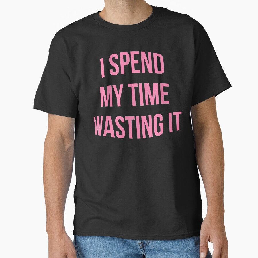 I Spend My Time Wasting It Design by holliesapparel