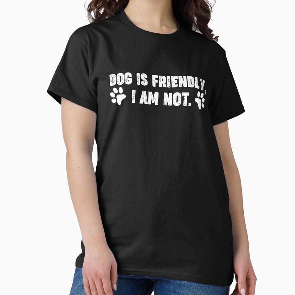 Dog Is Friendly, I Am Not Funny Dog Lover Quote by Driptee2023