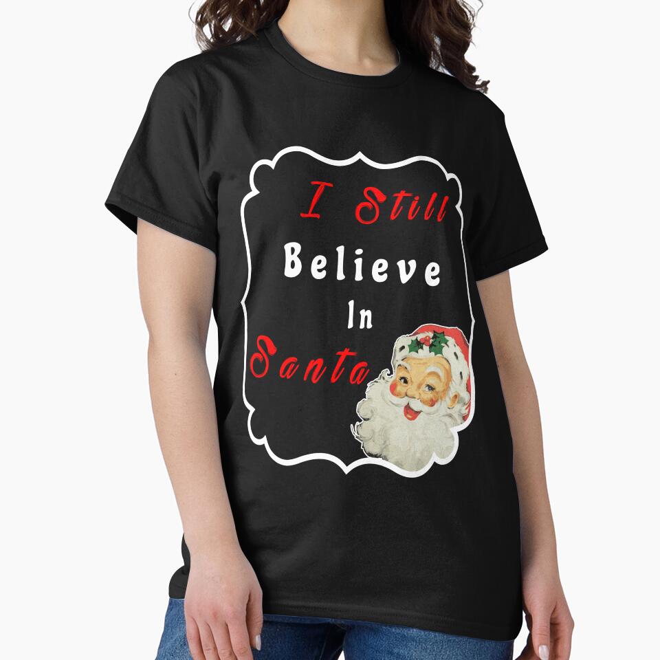 Christmas Holidays I Still Believe In Santa Novelty T-Shirt by Bendthetrend
