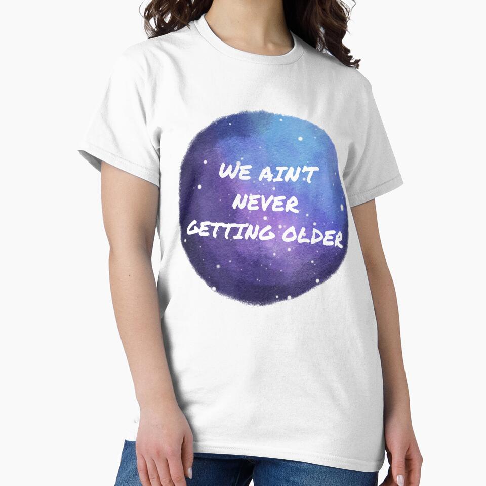 We ain't never getting older, Galaxy by Via Blu