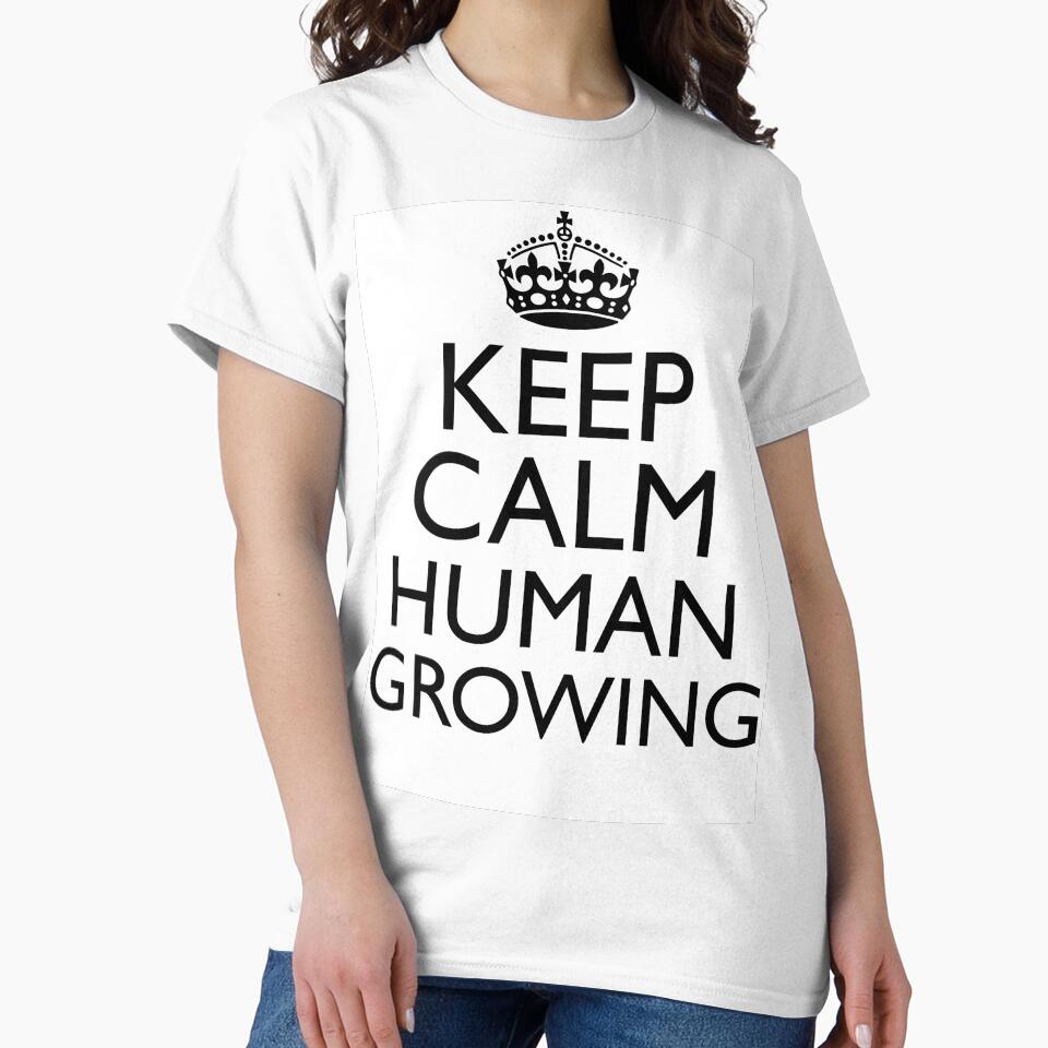KEEP CALM HUMAN GROWING by T Culture