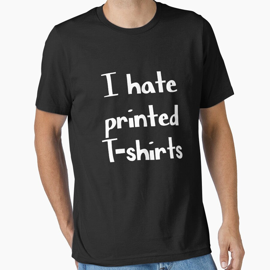 I hate printed t shirts funny tee by GriffyPrints
