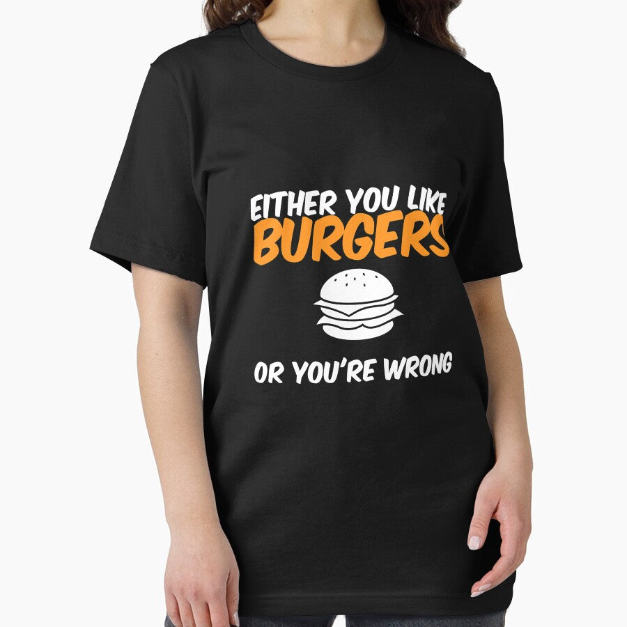 Either You Like Burgers Or You're Wrong Shirt by Orange Pieces