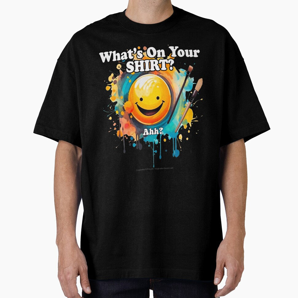 What's On Your Shirt?  Ahh? -   For Dark Backgrounds by The Imagination Source™