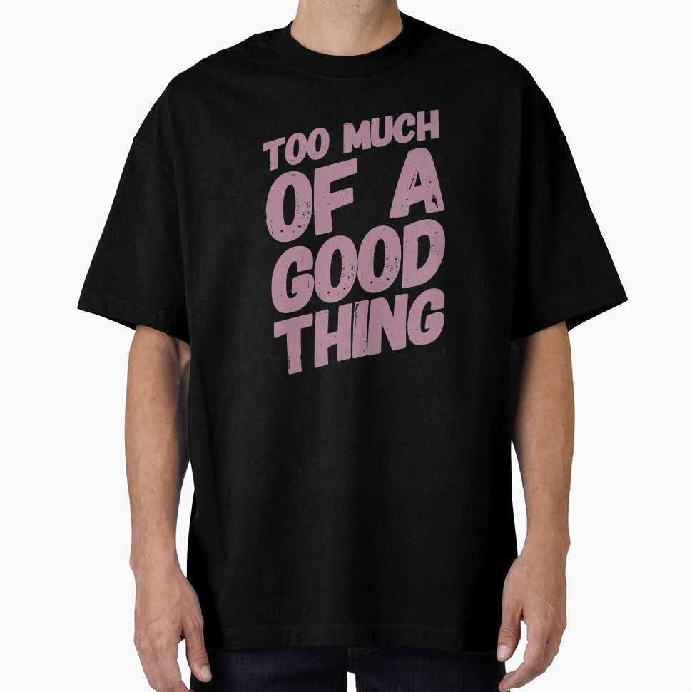 Too Much Of A good Thing by madtoyman