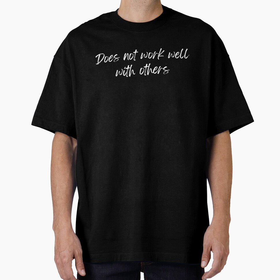 Does Not Work Well With Others (White Text) by GillyMc
