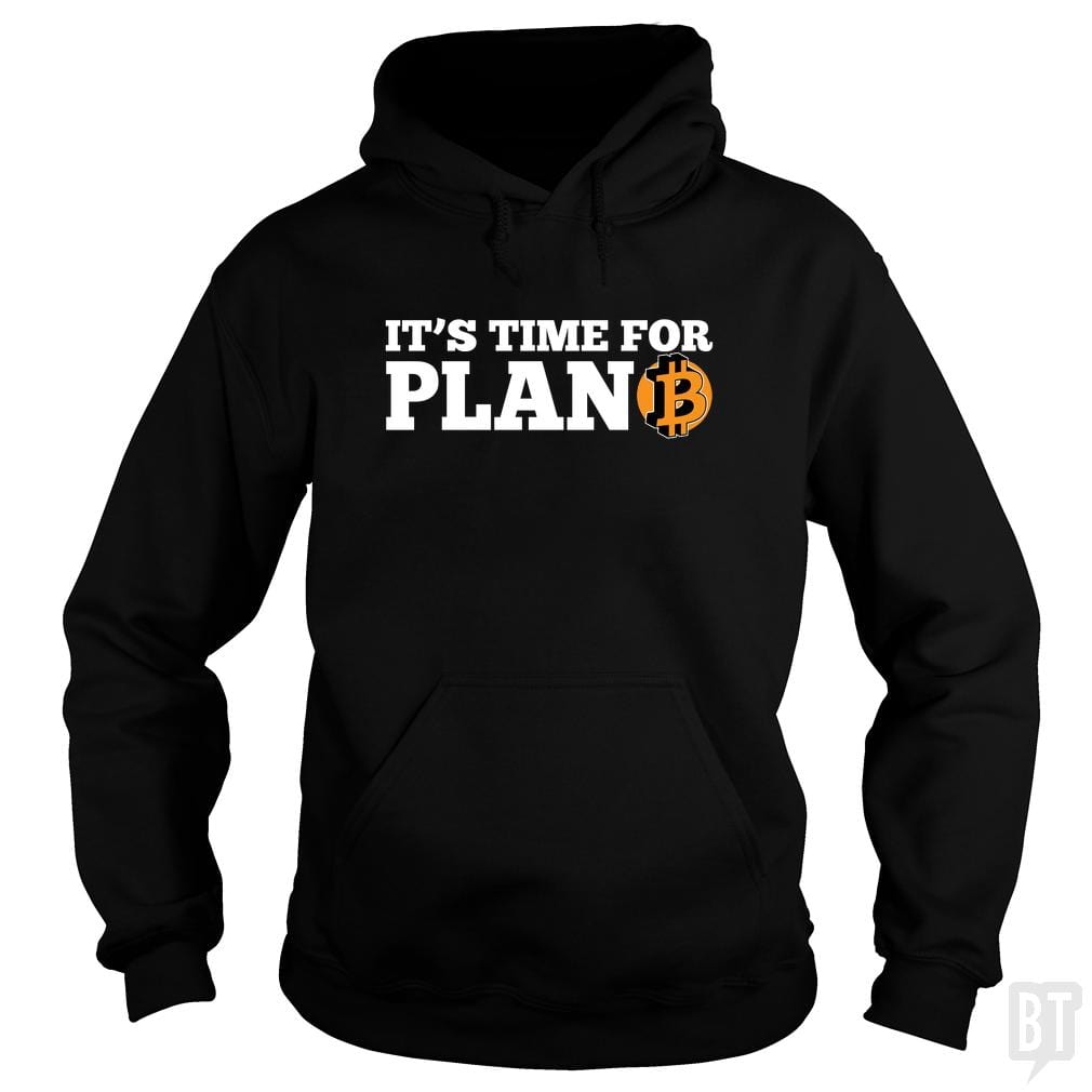It's Time For Plan B Hoodie
