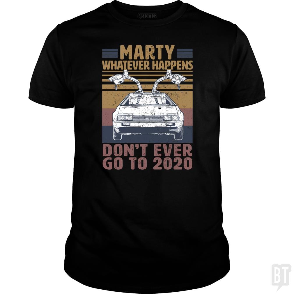 Marty Don't Ever Go To 2020