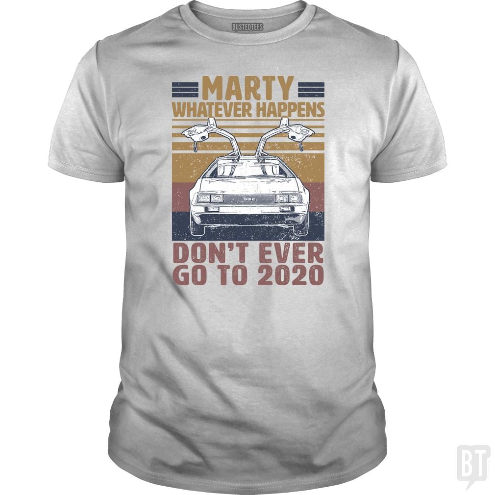 Marty Don't Ever Go To 2020