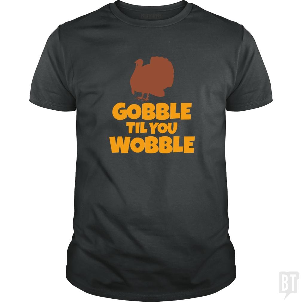 Funny Gobble Til You Wobble Thanksgiving