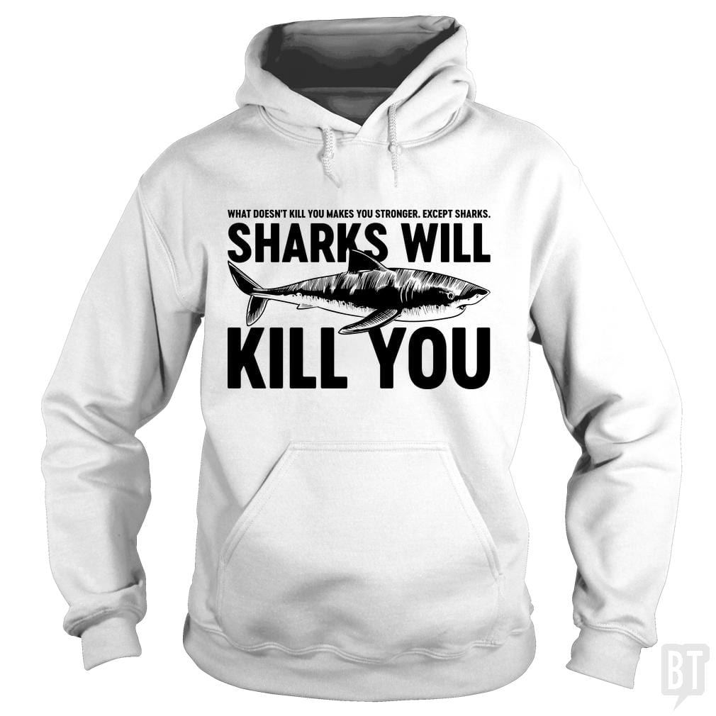 Sharks Will Kill You Hoodie