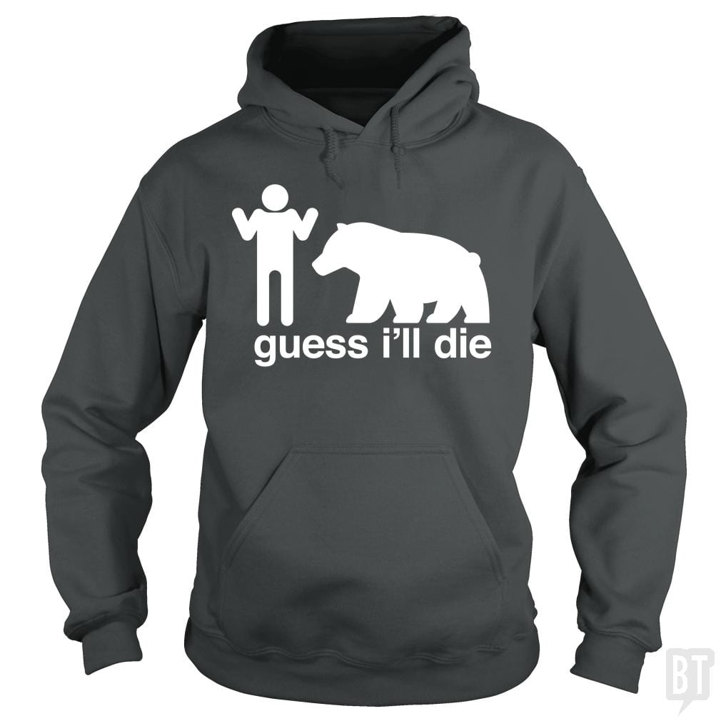 Guess I'll Die Hoodie