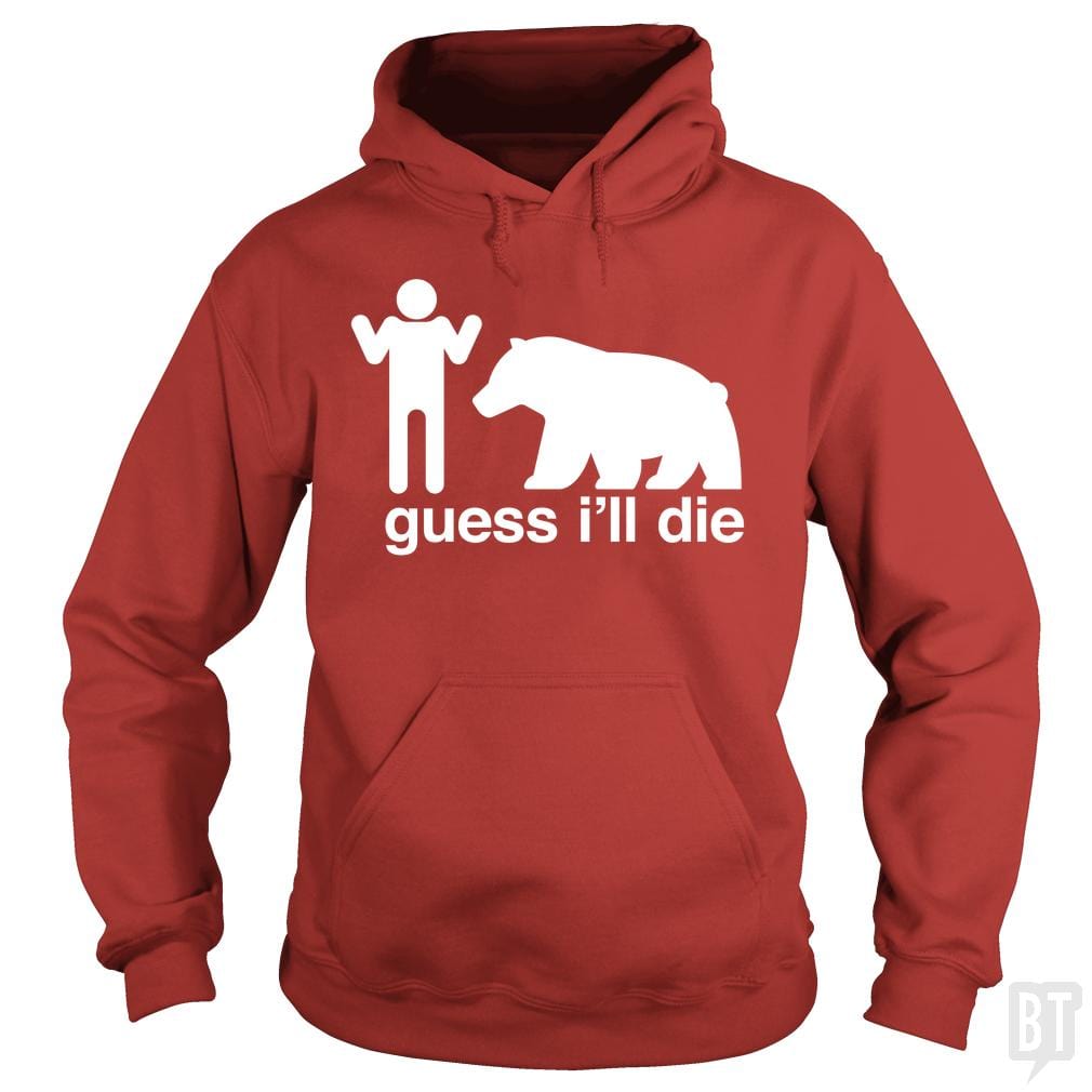 Guess I'll Die Hoodie