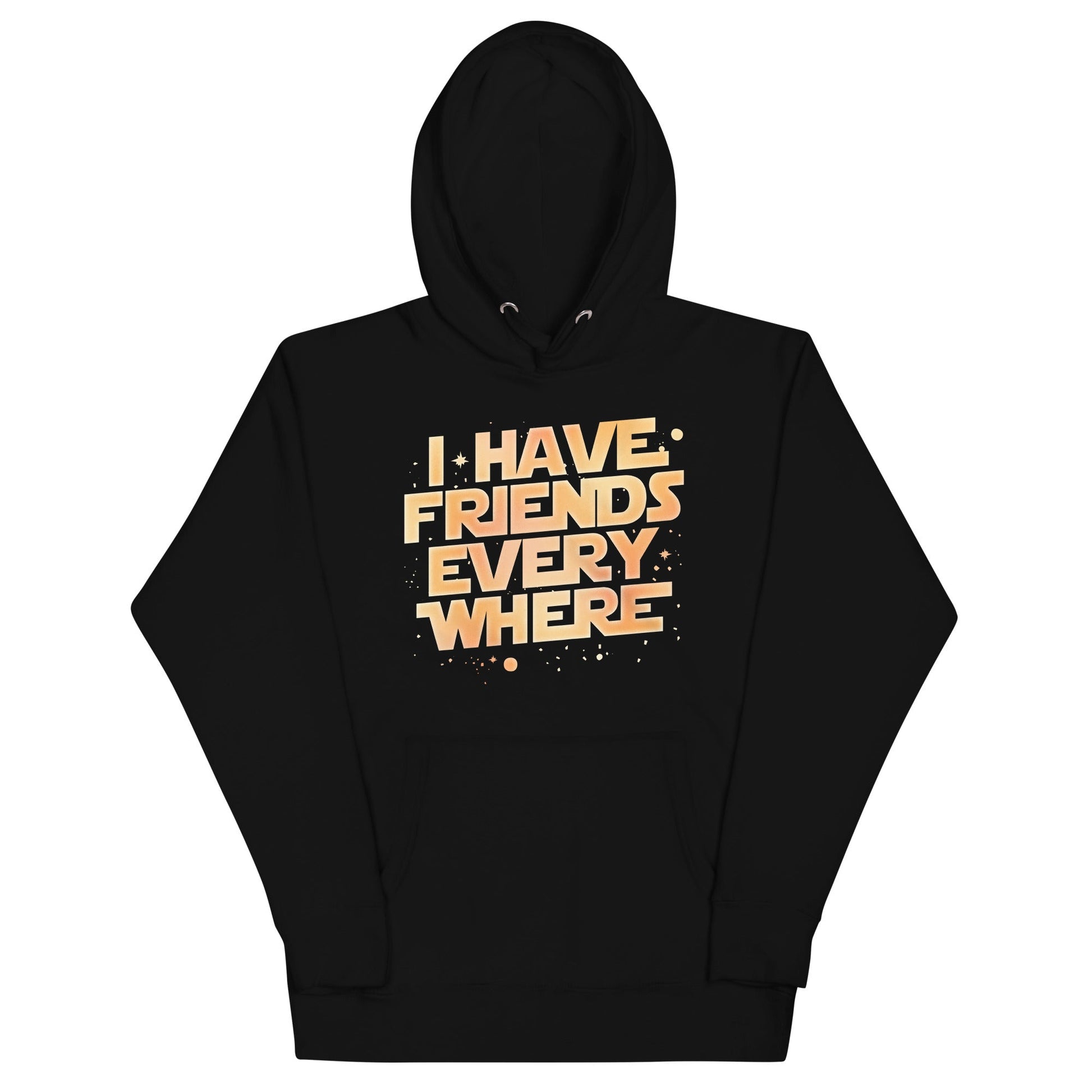 I Have Friends Everywhere Unisex Hoodie