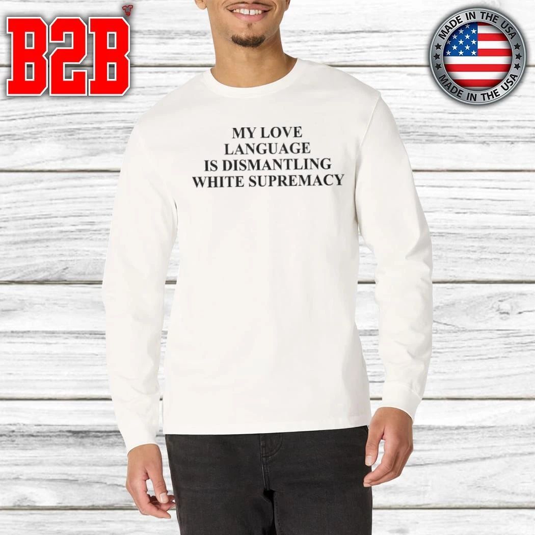 My Love Language Is Dismantling White Shirt