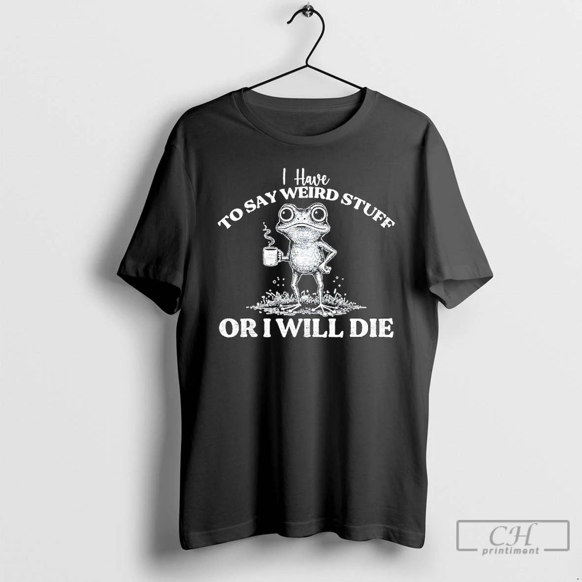 Premium I Have To Say Weird Stuff Or Ill Die Saying Frog Meme T Shirts