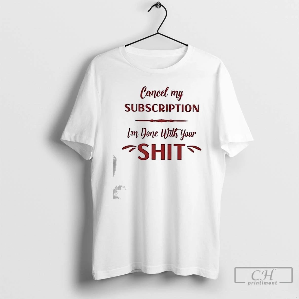 Premium Cancel My Subscription Im Done With Your Sht T Shirts