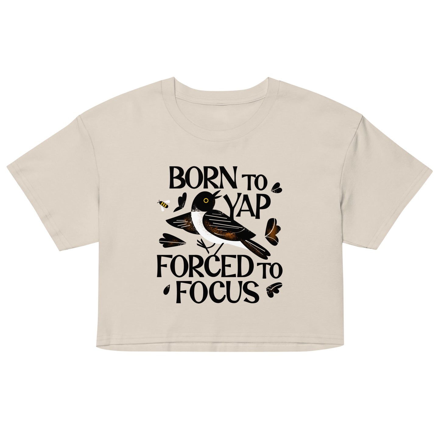 Born To Yap Forced To Focus Women's Crop Tee