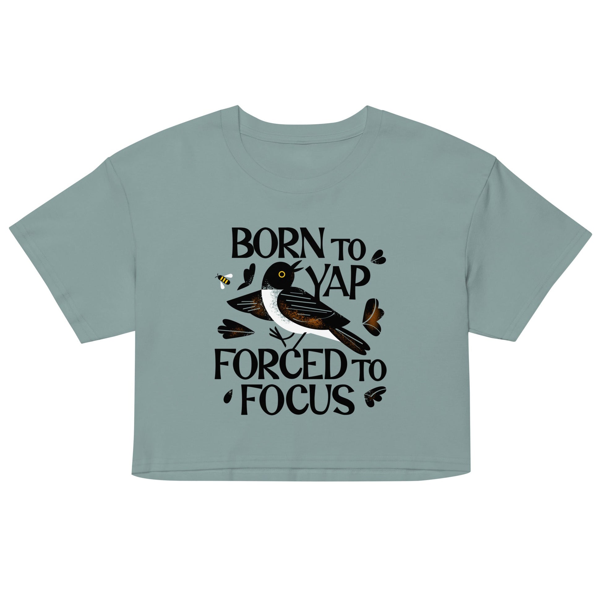 Born To Yap Forced To Focus Women's Crop Tee