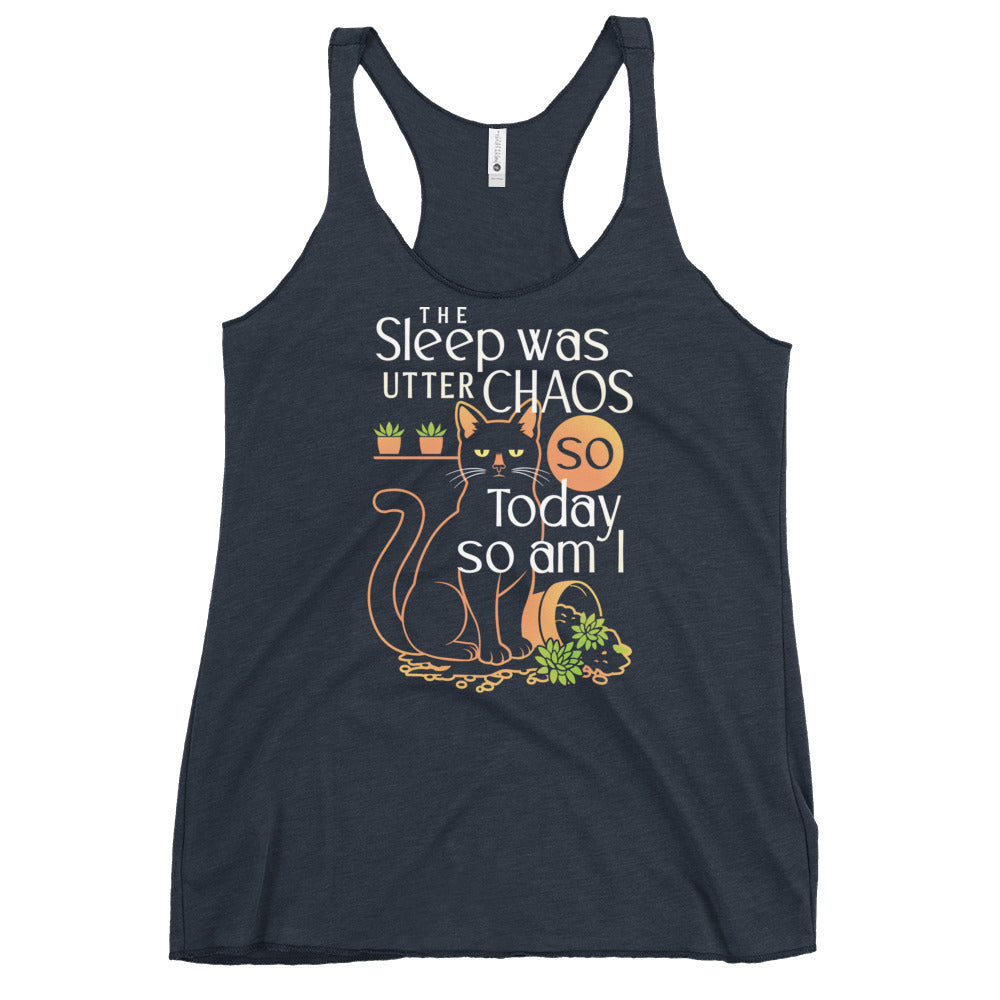 The Sleep Was Utter Chaos So Today So Am I Women's Racerback Tank