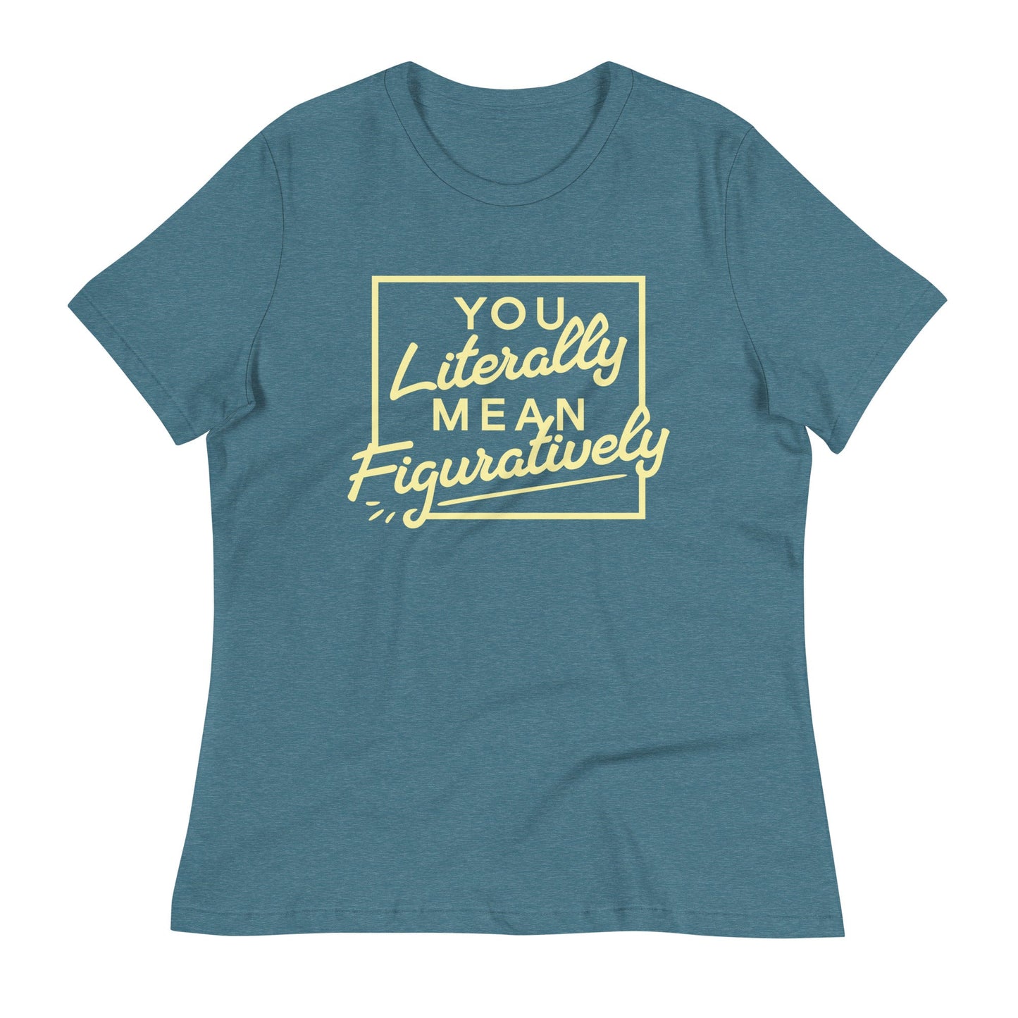 You Literally Mean Figuratively Women's Signature Tee