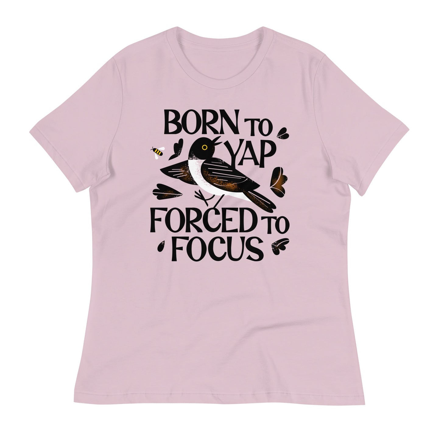 Born To Yap Forced To Focus Women's Signature Tee