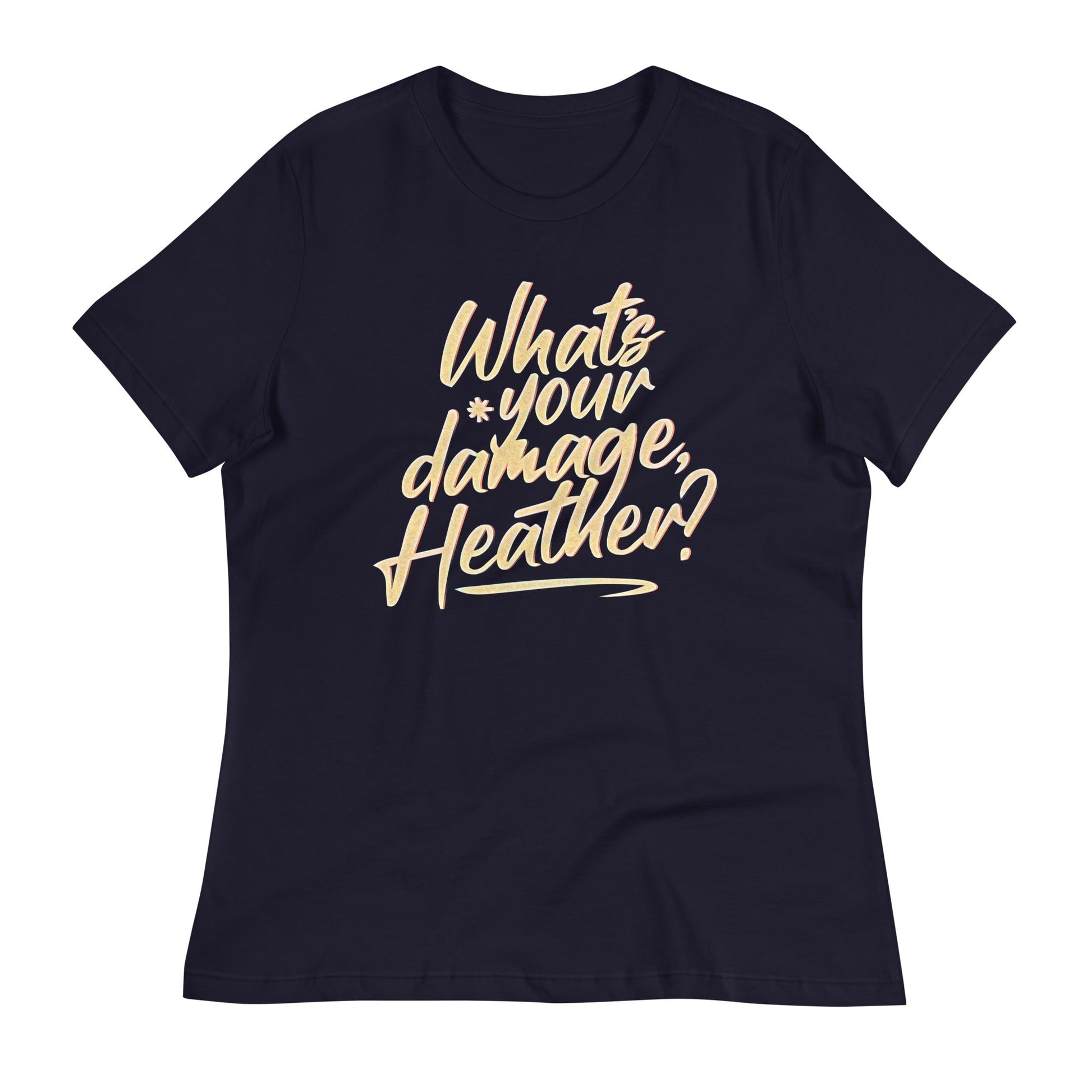 What's Your Damage, Heather? Women's Signature Tee